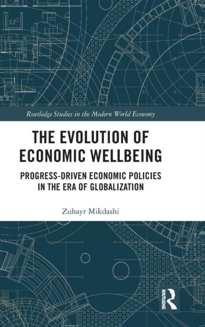 The Evolution of Economic Wellbeing : Progress-Driven Economic Policies in the Era of Globalization