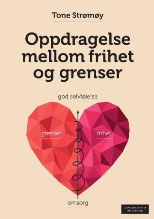 Oppdragelse mellom frihet og grenser : barns selvfølelse - voksnes ansvar