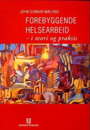 Forebyggende helsearbeid : i teori og praksis