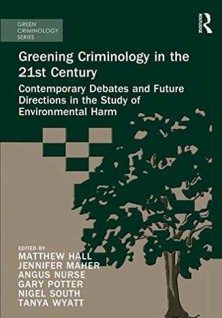 Greening Criminology in the 21st Century : Contemporary debates and future directions in the study of environmental harm