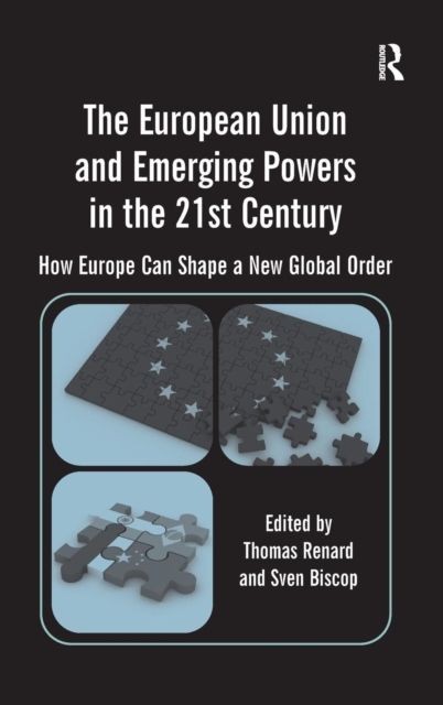 The European Union and Emerging Powers in the 21st Century : How Europe Can Shape a New Global Order