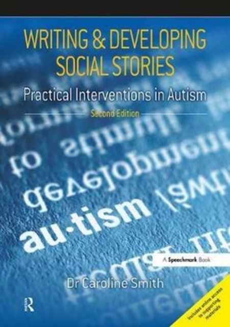 Writing and Developing Social Stories Ed. 2 : Practical Interventions in Autism