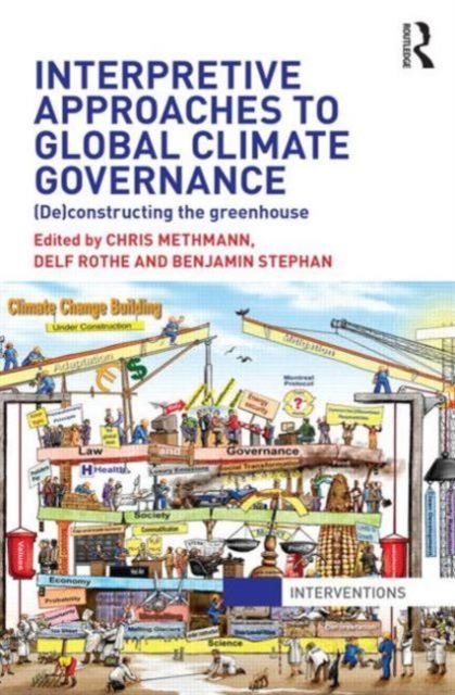 Interpretive Approaches to Global Climate Governance : (De)constructing the Greenhouse
