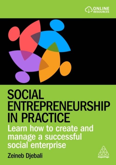 Social Entrepreneurship in Practice : Learn How to Create and Manage a Successful Social Enterprise