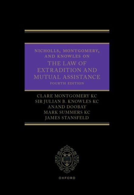 Nicholls, Montgomery, and Knowles on The Law of Extradition and Mutual Assistance