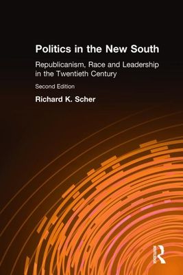 Politics in the New South : Republicanism, Race and Leadership in the Twentieth Century