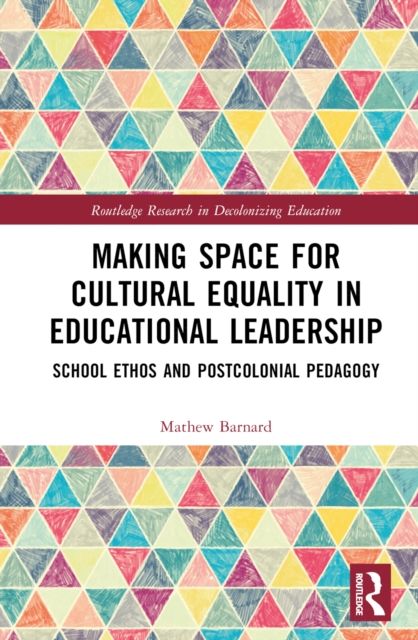 Making Space for Cultural Equality in Educational Leadership : School Ethos and Postcolonial Pedagogy
