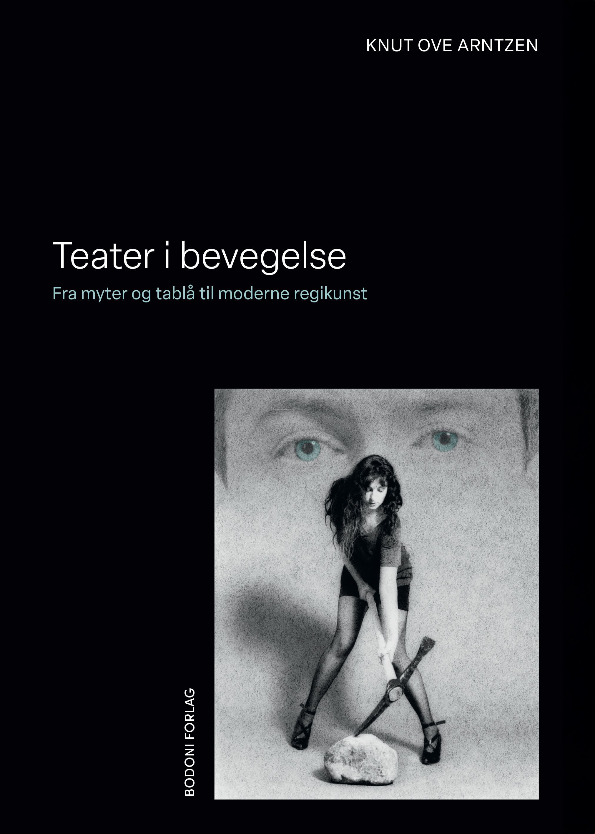 Teater i bevegelse : fra myter og tablå til moderne regikunst