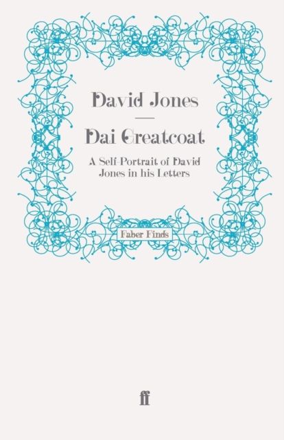 Dai Greatcoat : A Self-Portrait of David Jones in His Letters