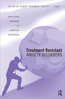 Treatment Resistant Anxiety Disorders : Resolving Impasses to Symptom Remission