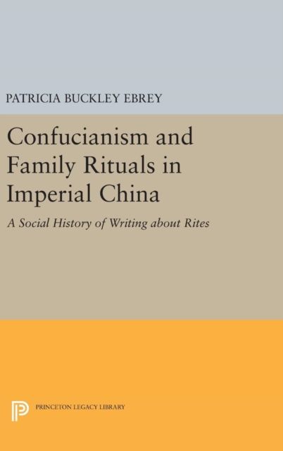 Confucianism and Family Rituals in Imperial China : A Social History of Writing about Rites