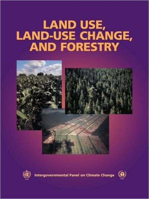 Land Use, Land-Use Change, and Forestry : A Special Report of the Intergovernmental Panel on Climate Change