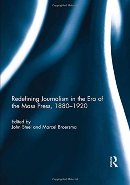 Forsidebilde av Redefining Journalism in the Era of the Mass Press, 1880-1920