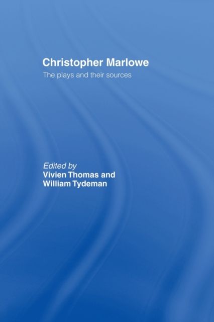 Christopher Marlowe : The Plays and Their Sources
