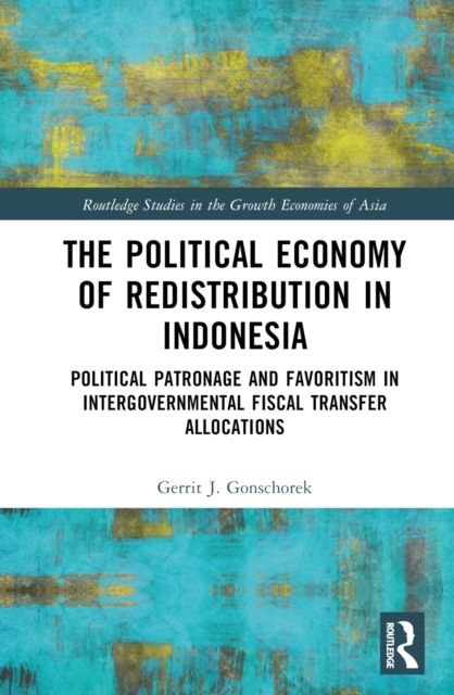 The Political Economy of Redistribution in Indonesia : Political Patronage and Favoritism in Intergovernmental Fiscal Transfer Allocations