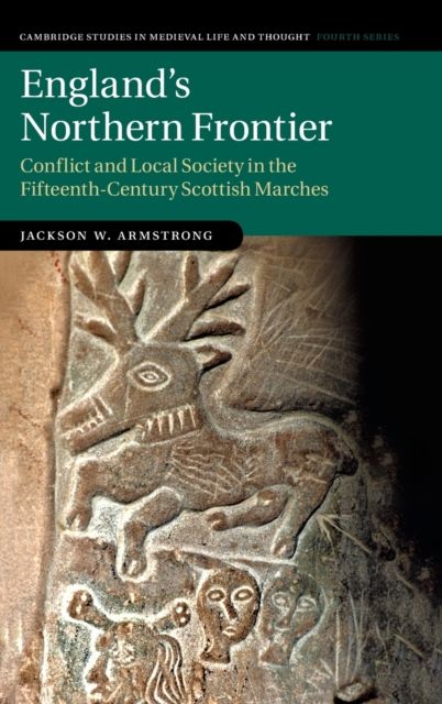England's Northern Frontier : Conflict and Local Society in the Fifteenth-Century Scottish Marches