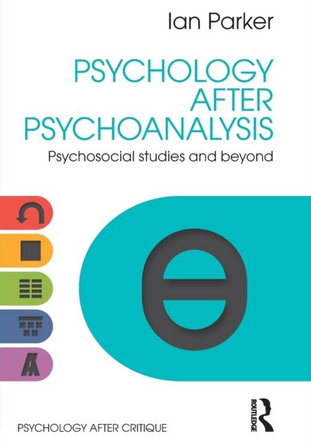 Psychology After Psychoanalysis : Psychosocial studies and beyond