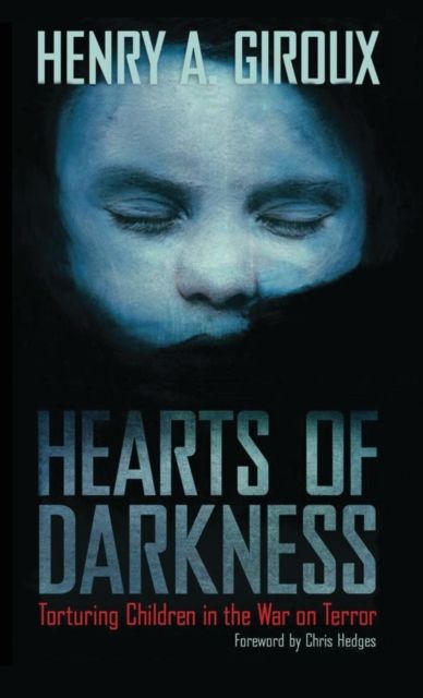 Hearts of Darkness : Torturing Children in the War on Terror
