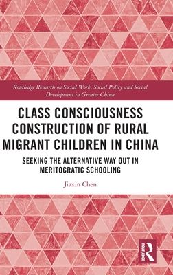 Class Consciousness Construction of Rural Migrant Children in China : Seeking the Alternative Way Out in Meritocratic Schooling