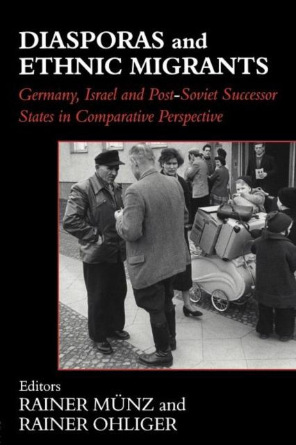 Diasporas and Ethnic Migrants : Germany, Israel and Russia in Comparative Perspective