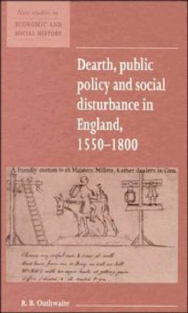 Dearth, Public Policy and Social Disturbance in England 1550–1800
