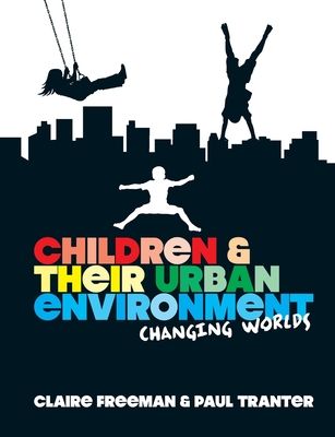 Children and their Urban Environment : Changing Worlds