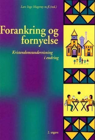 Forankring og fornyelse : kristendomsundervisning i endring : festskrift til Sigmund Harbo på 60-årsdagen