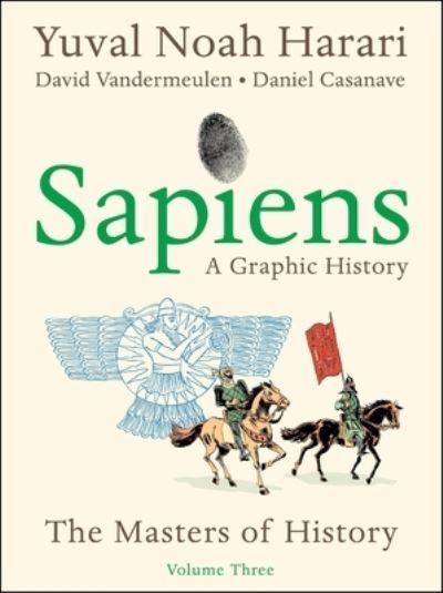 Sapiens : a graphic history. Volume three. The masters of history