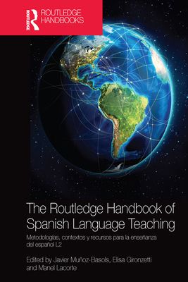 The Routledge Handbook of Spanish Language Teaching : metodologias, contextos y recursos para la ensenanza del espanol L2