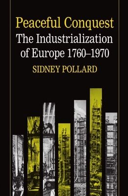 Peaceful Conquest : The Industrialization of Europe 1760-1970