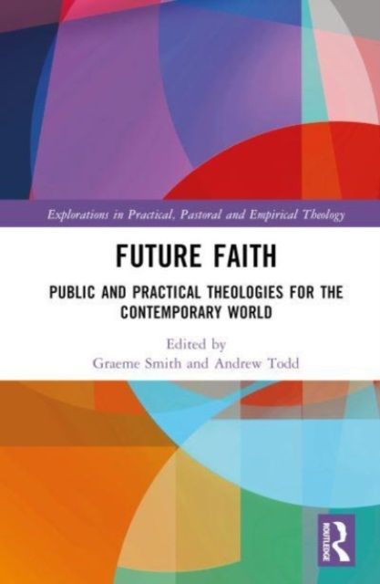 Future Faith : Public and Practical Theologies for the Contemporary World