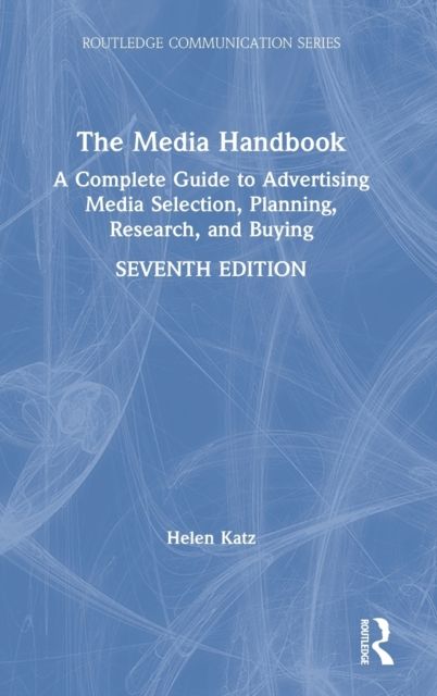 The Media Handbook : A Complete Guide to Advertising Media Selection, Planning, Research, and Buying