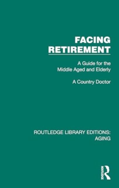 Facing Retirement : A Guide for the Middle Aged and Elderly