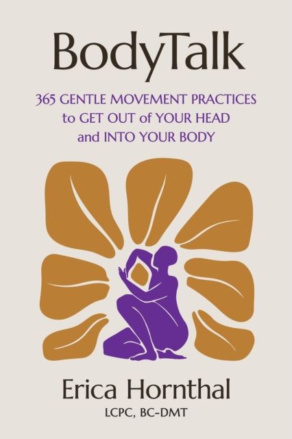 BodyTalk : 365 Gentle Movement Practices to Get Out of Your Head and Into Your Body