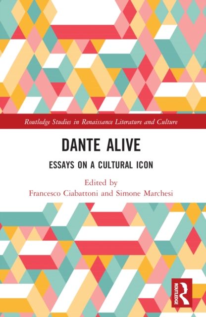 Dante Alive : Essays on a Cultural Icon