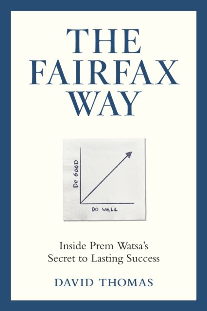 The Fairfax Way : Inside Prem Watsa's Secret to Lasting Success