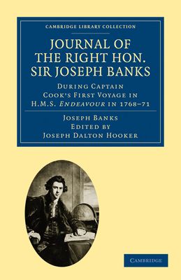 Journal of the Right Hon. Sir Joseph Banks Bart., K.B., P.R.S. : During Captain Cook's First Voyage in HMS Endeavour in 1768–71 to Terra del Fuego, Otahite, New Zealand, Australia, the Dutch East Indies, etc.