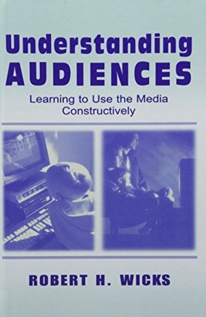 Understanding Audiences : Learning To Use the Media Constructively