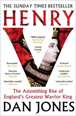 Henry V : The Astonishing Rise of England's Greatest Warrior King
