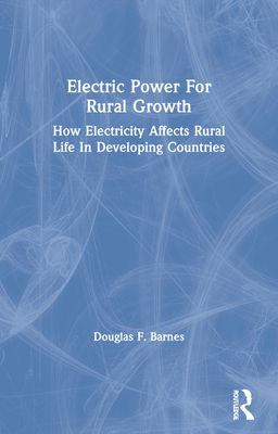 Electric Power For Rural Growth : How Electricity Affects Rural Life In Developing Countries