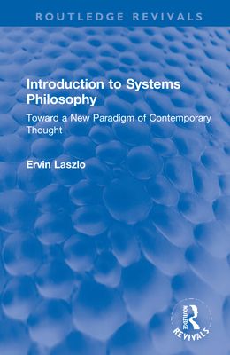 Introduction to Systems Philosophy : Toward a New Paradigm of Contemporary Thought