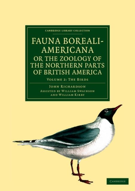 Fauna Boreali-Americana; or, The Zoology of the Northern Parts of British America : Containing Descriptions of the Objects of Natural History Collected on the Late Northern Land Expeditions under Command of Captain Sir John Franklin, R.N.