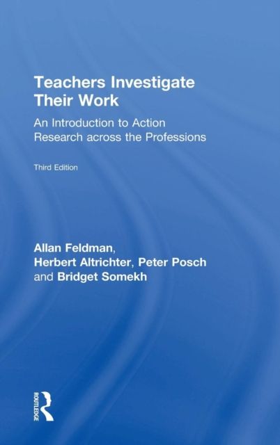 Teachers Investigate Their Work : An Introduction to Action Research across the Professions