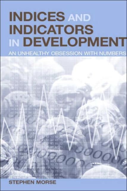 Indices and Indicators in Development : An Unhealthy Obsession with Numbers