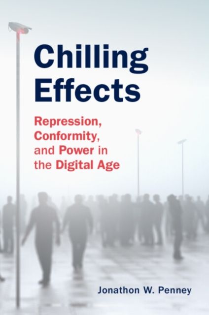 Chilling Effects : Repression, Conformity, and Power in the Digital Age
