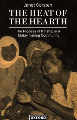 The Heat of the Hearth : The Process of Kinship in a Malay Fishing Community