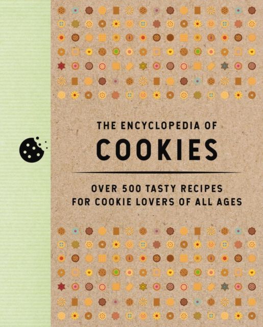 The Encyclopedia of Cookies : Over 500 Tasty Recipes for Cookie Lovers of All Ages