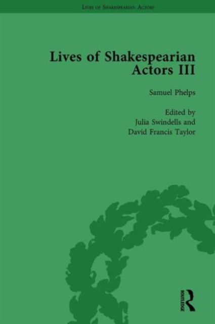 Lives of Shakespearian Actors, Part III, Volume 2 : Charles Kean, Samuel Phelps and William Charles Macready by their Contemporaries