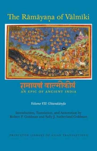 The Ramayana of Valmiki: An Epic of Ancient India, Volume VII : Uttarakanda