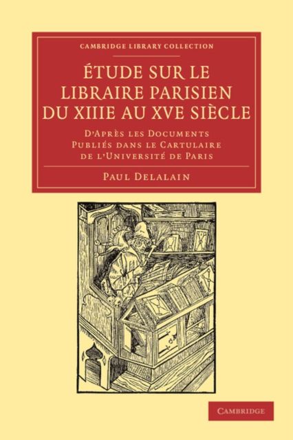Etude sur le libraire Parisien du XIIIe au XVe siecle : D'apres les documents publies dans le cartulaire de l'Universite de Paris